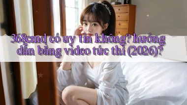 368cmd có uy tín không hướng dẫn bằng video tức thì (2026)