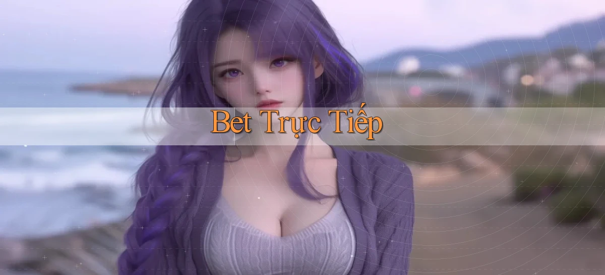 bet Trực tiếp