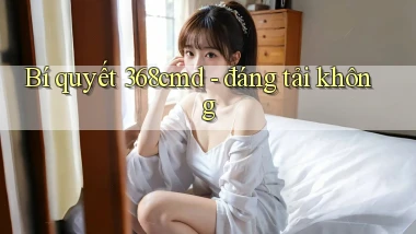 Bí quyết 368cmd   đáng tải không