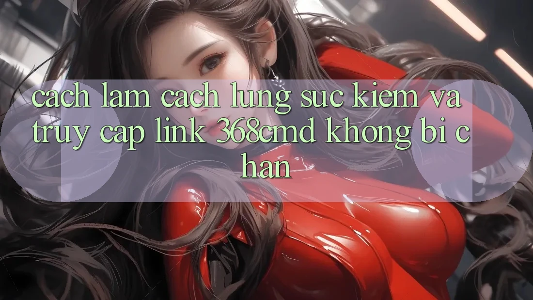 Cách làm Cách Lùng sục Kiếm Và Truy Cập Link 368cmd Không Bị Chặn Cách làm Cách Lùng sục Kiếm Và Truy Cập Link 368cmd Không Bị Chặn