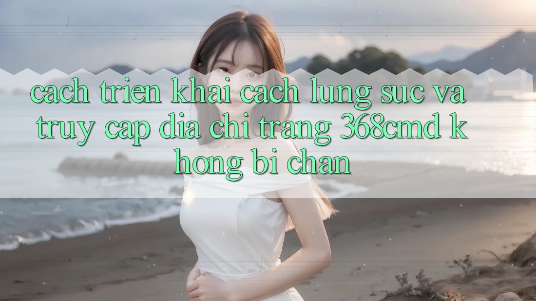 Cách triển khai Cách Lùng sục Và Truy Cập Địa chỉ trang 368cmd Không Bị Chặn Cách triển khai Cách Lùng sục Và Truy Cập Địa chỉ trang 368cmd Không Bị Chặn
