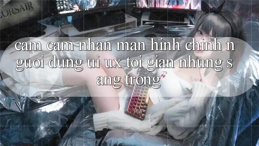 Cảm cảm nhận Màn hình chính Người Dùng (UI/UX) Tối Giản Nhưng Sang trọng