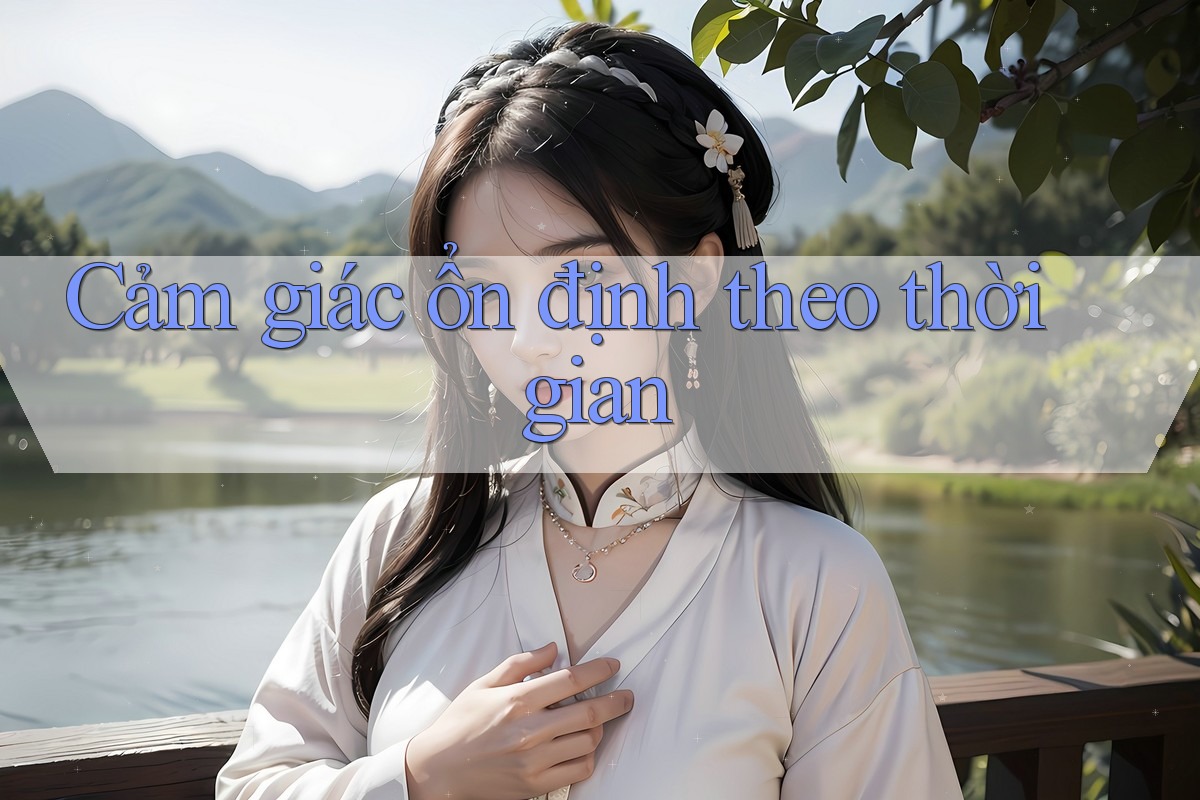 Cảm giác ổn định theo thời gian Cảm giác ổn định theo thời gian