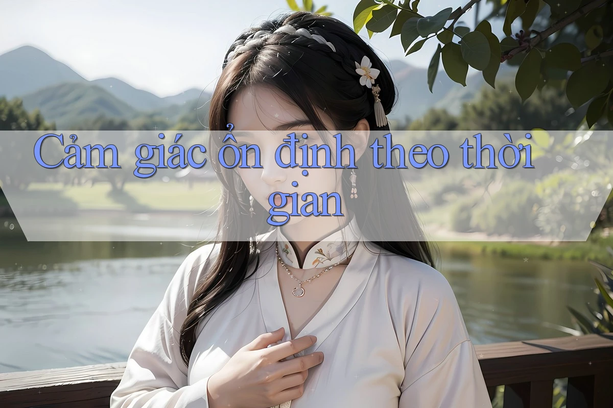 Cảm giác ổn định theo thời gian Cảm giác ổn định theo thời gian