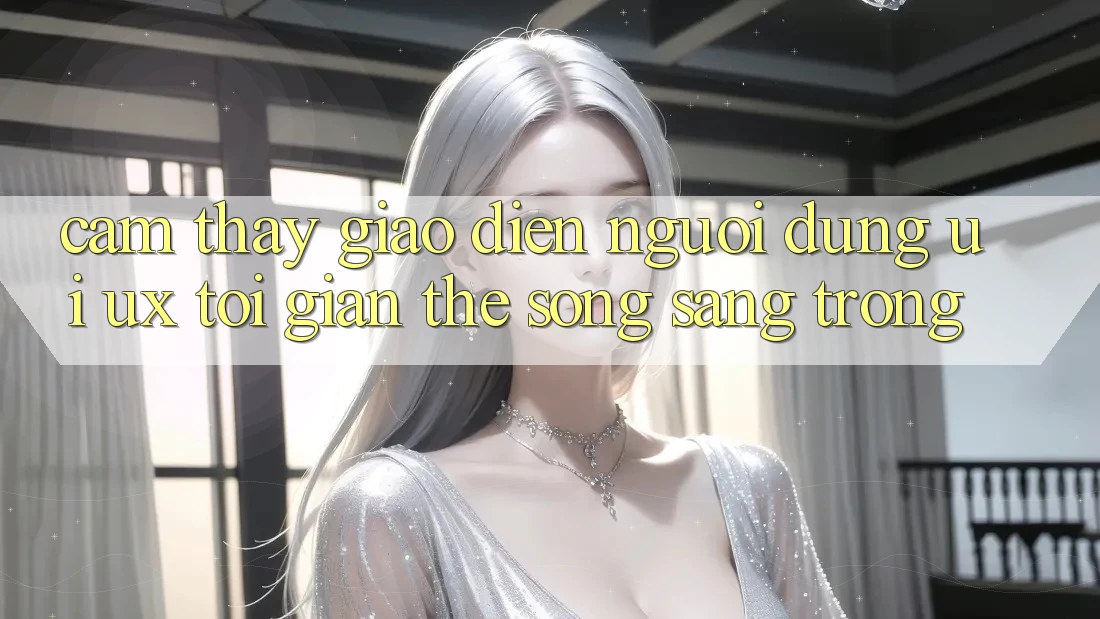 Cảm thấy Giao Diện Người Dùng (UI/UX) Tối Giản Thế song Sang trọng Cảm thấy Giao Diện Người Dùng (UI/UX) Tối Giản Thế song Sang trọng