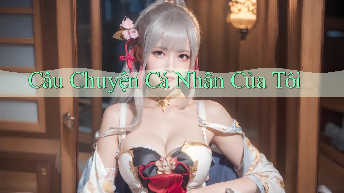 Câu Chuyện Cá Nhân Của Tôi Câu Chuyện Cá Nhân Của Tôi