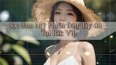 đọc đam mỹ phiên bản đầy đủ tại rik vip