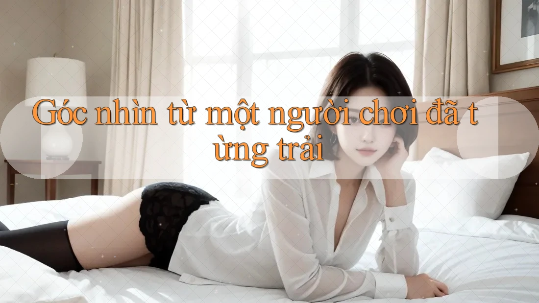 Góc nhìn từ một người chơi đã từng trải Góc nhìn từ một người chơi đã từng trải