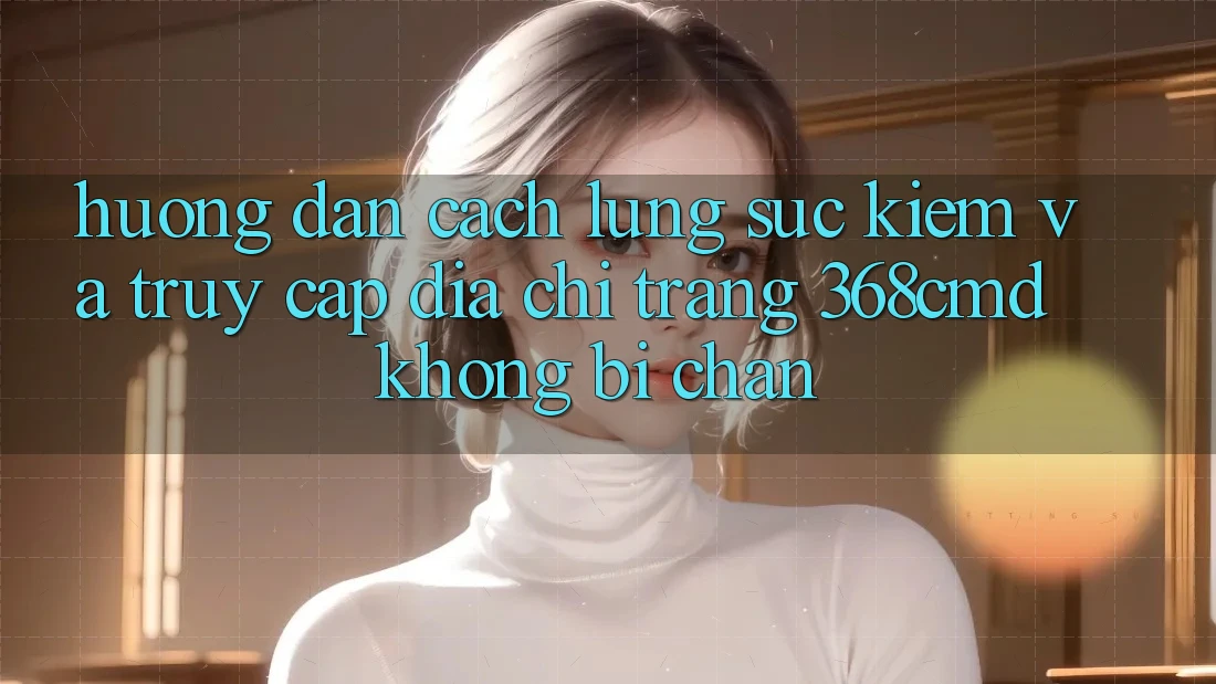 Hướng Dẫn Cách Lùng sục Kiếm Và Truy Cập Địa chỉ trang 368cmd Không Bị Chặn Hướng Dẫn Cách Lùng sục Kiếm Và Truy Cập Địa chỉ trang 368cmd Không Bị Chặn