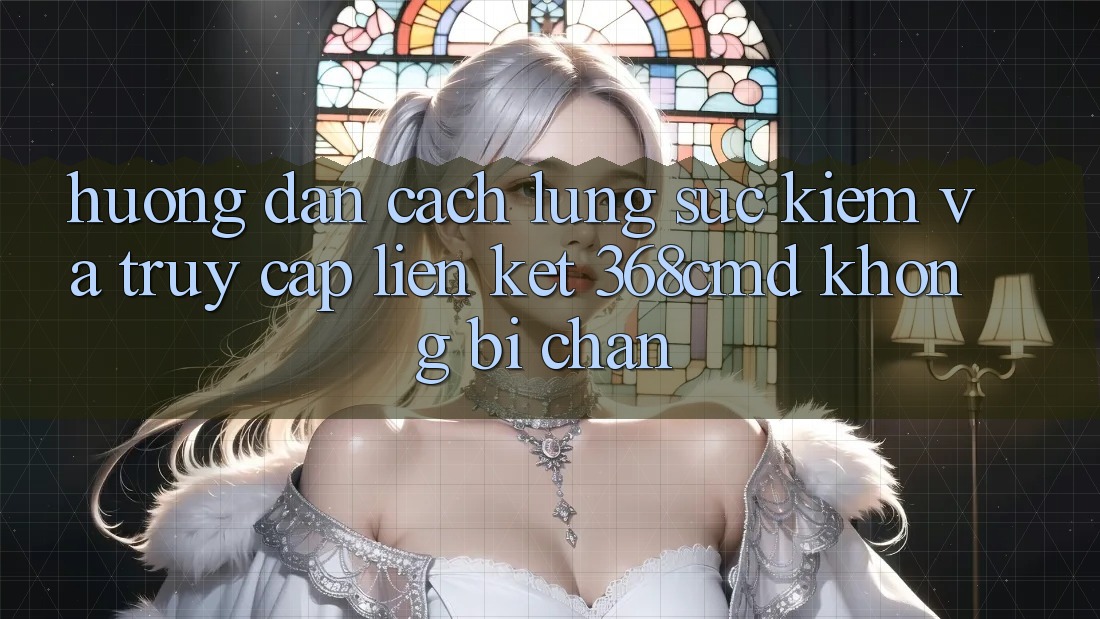 Hướng Dẫn Cách Lùng sục Kiếm Và Truy Cập Liên kết 368cmd Không Bị Chặn Hướng Dẫn Cách Lùng sục Kiếm Và Truy Cập Liên kết 368cmd Không Bị Chặn