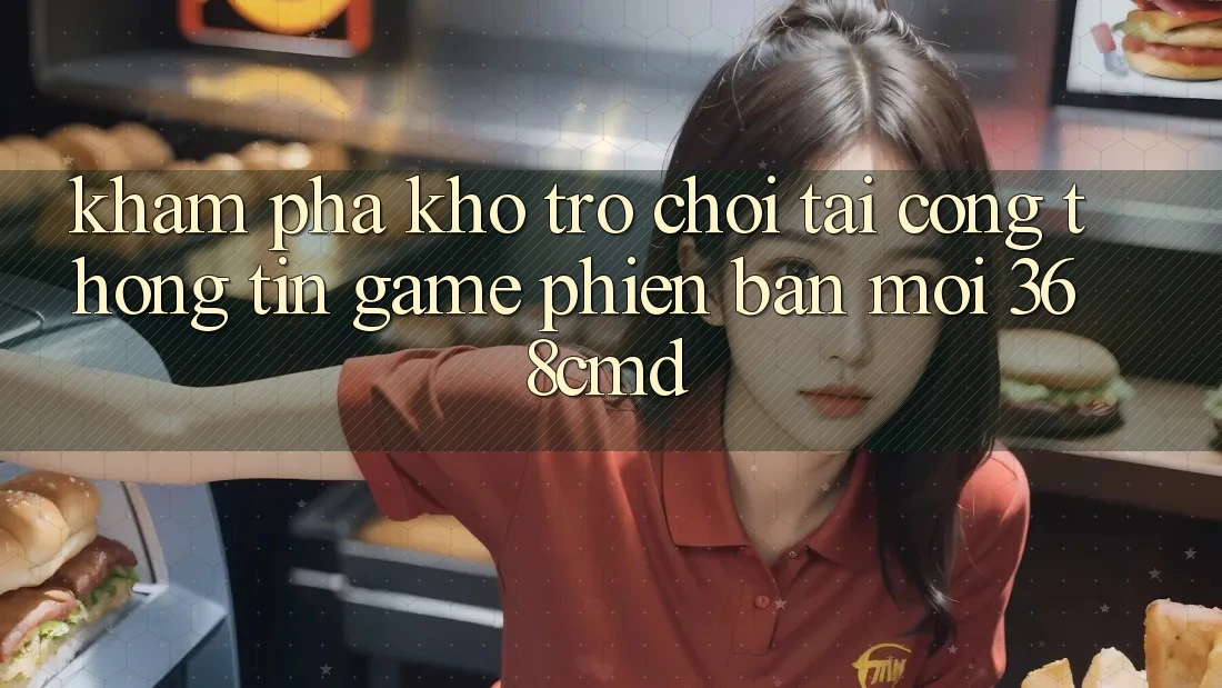 Khám Phá Kho Trò Chơi Tại “Cổng thông tin Game Phiên bản mới” 368cmd Khám Phá Kho Trò Chơi Tại “Cổng thông tin Game Phiên bản mới” 368cmd