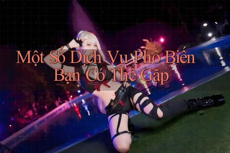 Một Số Dịch Vụ Phổ Biến Bạn Có Thể Gặp Một Số Dịch Vụ Phổ Biến Bạn Có Thể Gặp