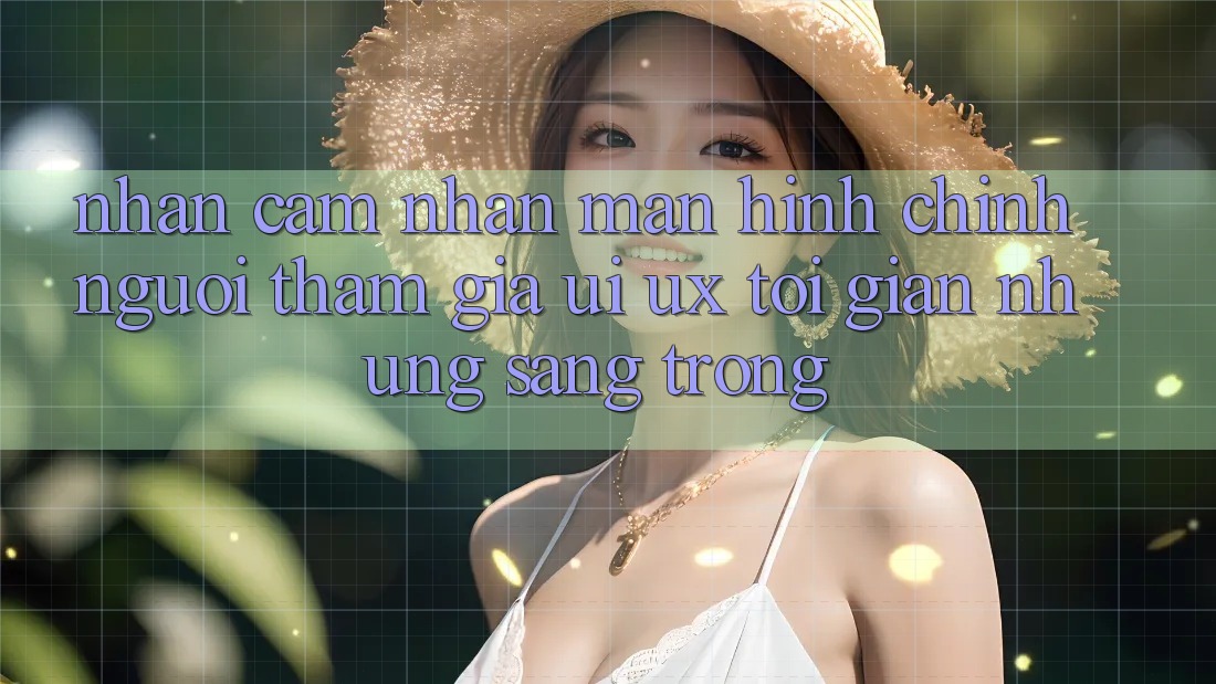 Nhận cảm nhận Màn hình chính Người tham gia (UI/UX) Tối Giản Nhưng Sang trọng