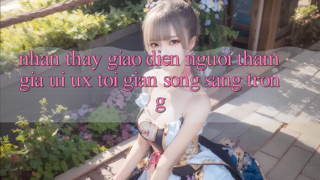 Nhận thấy Giao Diện Người tham gia (UI/UX) Tối Giản Song Sang trọng