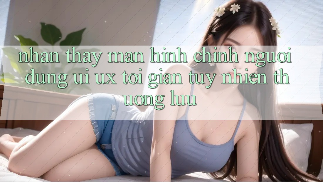 Nhận thấy Màn hình chính Người Dùng (UI/UX) Tối Giản Tuy nhiên Thượng lưu Nhận thấy Màn hình chính Người Dùng (UI/UX) Tối Giản Tuy nhiên Thượng lưu