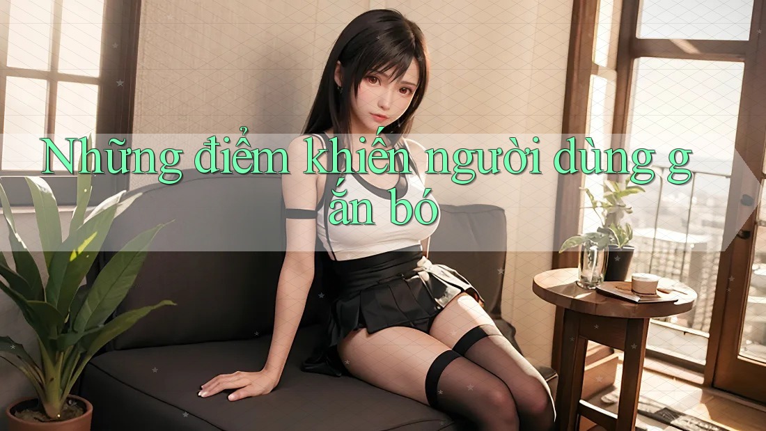 Những điểm khiến người dùng gắn bó