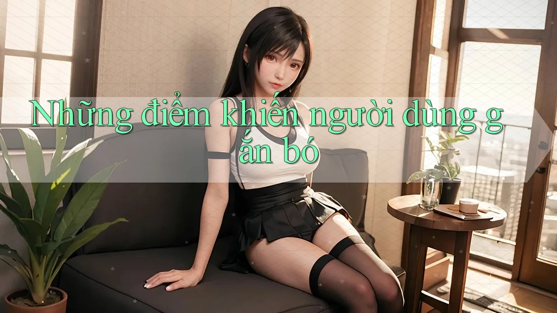 Những điểm khiến người dùng gắn bó
