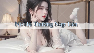nổ hũ Thưởng nạp tiền