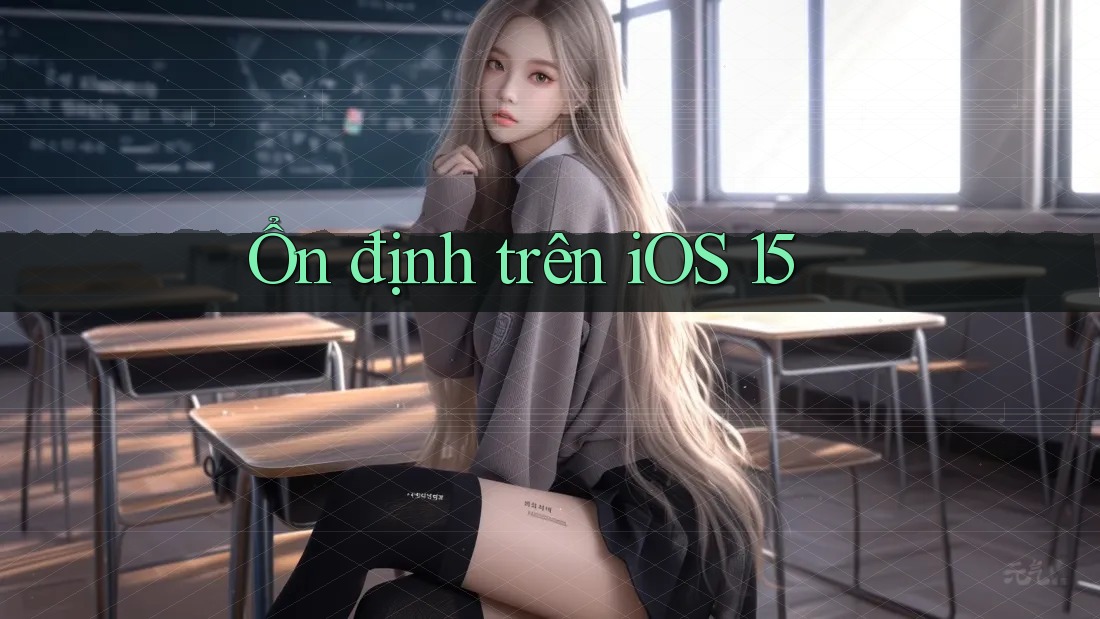 Ổn định trên iOS 15 Ổn định trên iOS 15