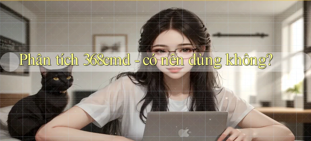 Phân tích 368cmd   có nên dùng không