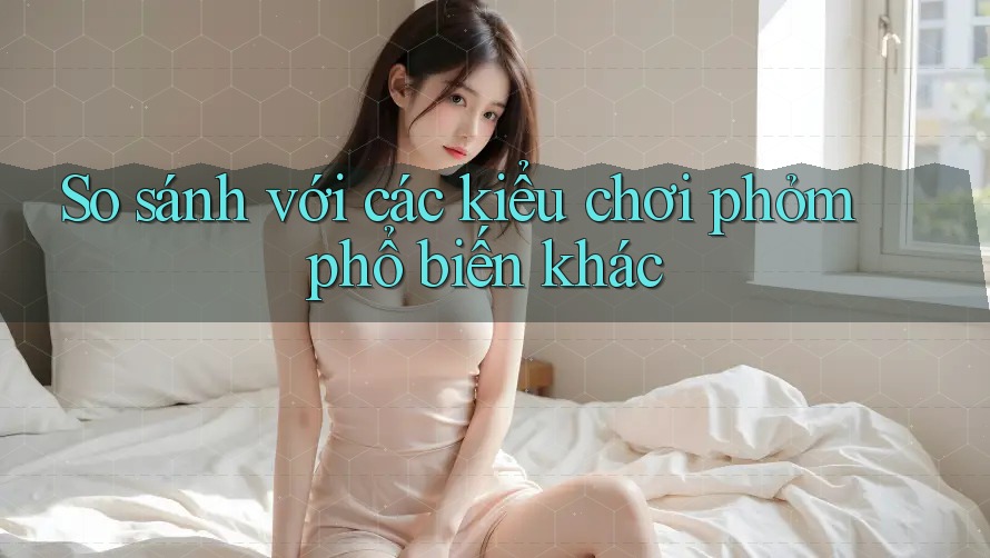 So sánh với các kiểu chơi phỏm phổ biến khác So sánh với các kiểu chơi phỏm phổ biến khác