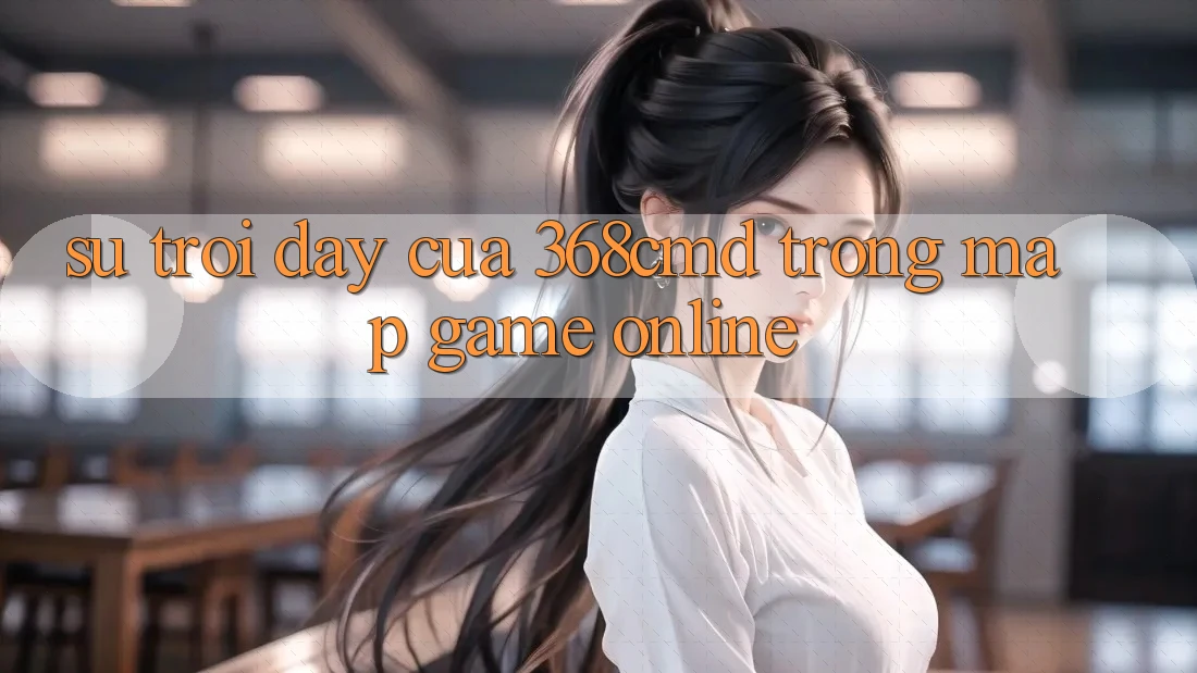 Sự Trỗi Dậy Của 368cmd Trong Map Game online