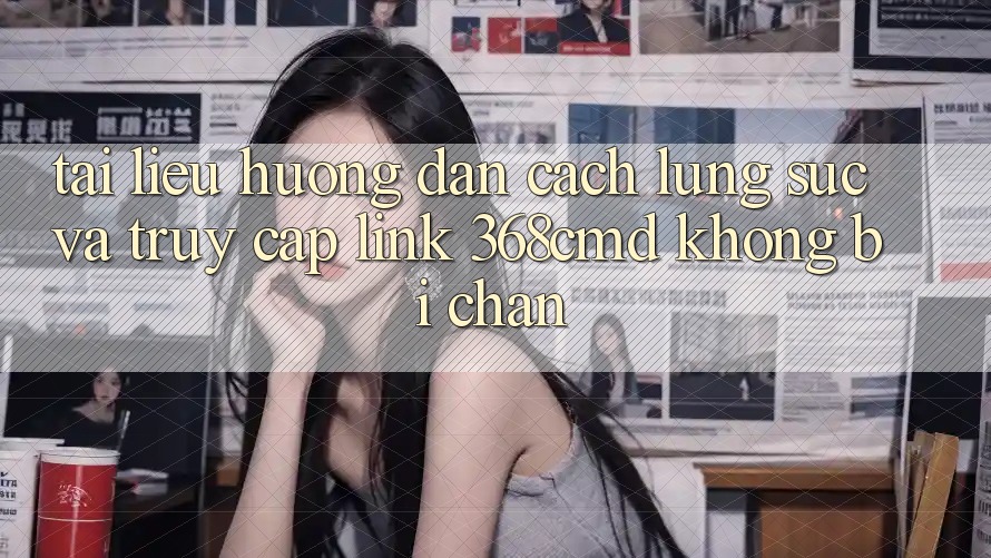 Tài liệu hướng dẫn Cách Lùng sục Và Truy Cập Link 368cmd Không Bị Chặn Tài liệu hướng dẫn Cách Lùng sục Và Truy Cập Link 368cmd Không Bị Chặn