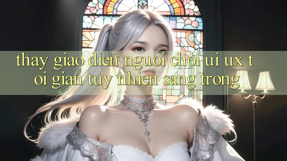 Thấy Giao Diện Người chơi (UI/UX) Tối Giản Tuy nhiên Sang trọng
