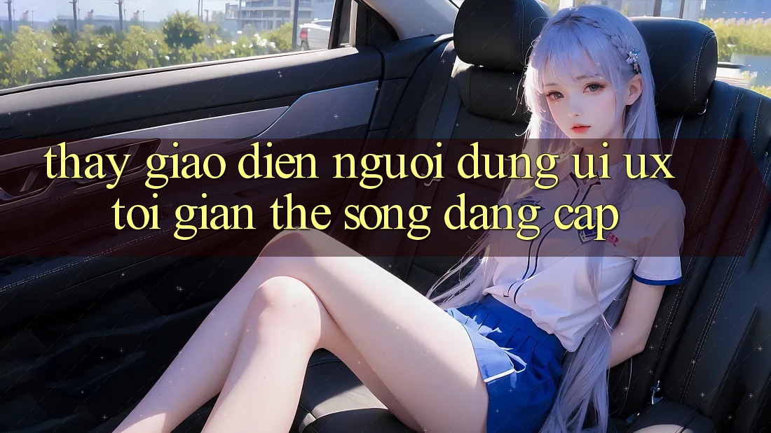 Thấy Giao Diện Người Dùng (UI/UX) Tối Giản Thế song Đẳng cấp Thấy Giao Diện Người Dùng (UI/UX) Tối Giản Thế song Đẳng cấp