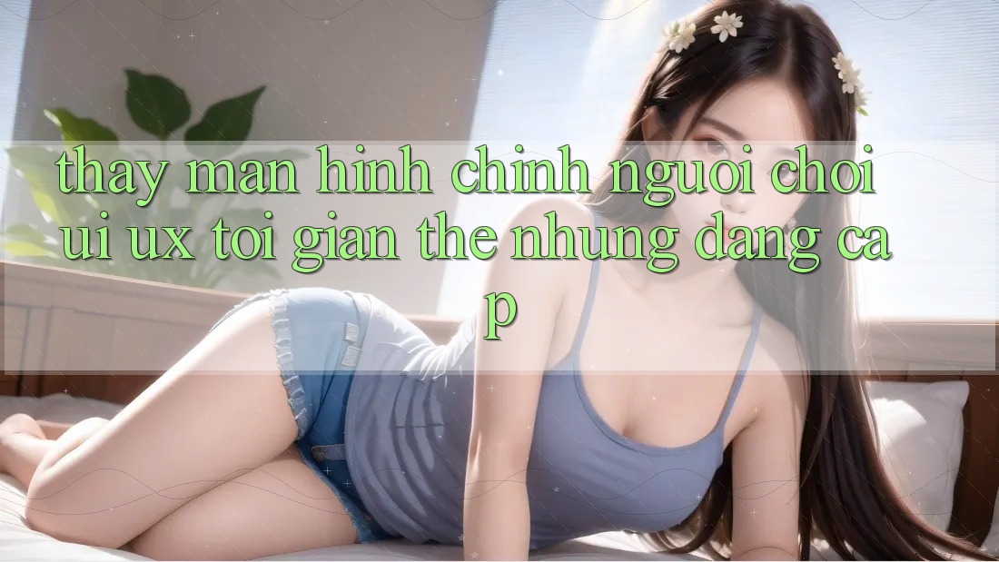 Thấy Màn hình chính Người chơi (UI/UX) Tối Giản Thế nhưng Đẳng cấp Thấy Màn hình chính Người chơi (UI/UX) Tối Giản Thế nhưng Đẳng cấp