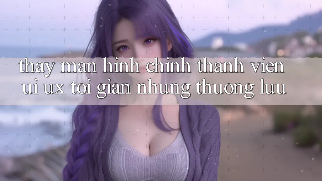 Thấy Màn hình chính Thành viên (UI/UX) Tối Giản Nhưng Thượng lưu Thấy Màn hình chính Thành viên (UI/UX) Tối Giản Nhưng Thượng lưu