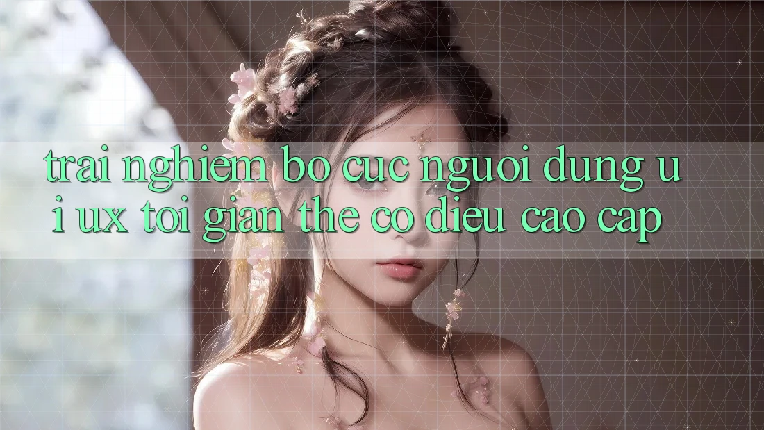 Trải Nghiệm Bố cục Người Dùng (UI/UX) Tối Giản Thế có điều Cao cấp Trải Nghiệm Bố cục Người Dùng (UI/UX) Tối Giản Thế có điều Cao cấp
