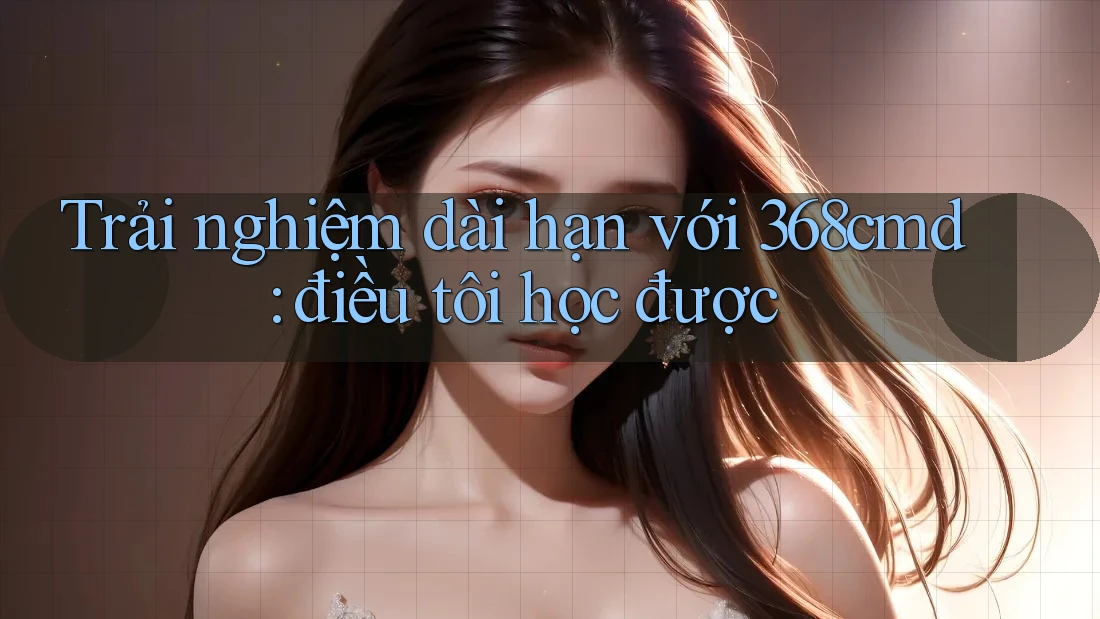 Trải nghiệm dài hạn với 368cmd: điều tôi học được Trải nghiệm dài hạn với 368cmd: điều tôi học được