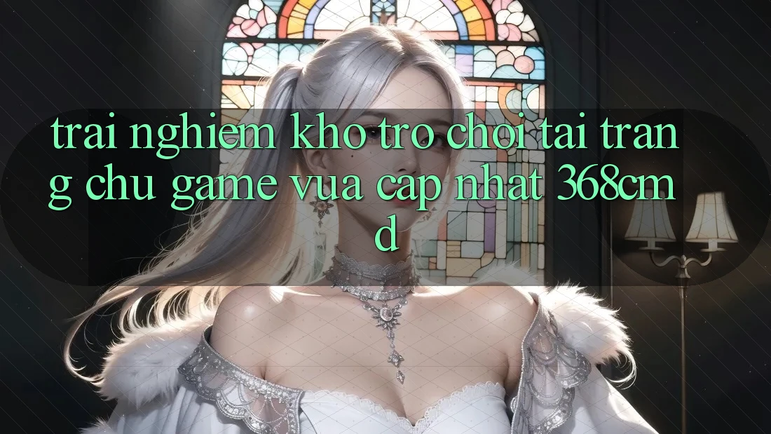 Trải nghiệm Kho Trò Chơi Tại “Trang chủ Game Vừa cập nhật” 368cmd