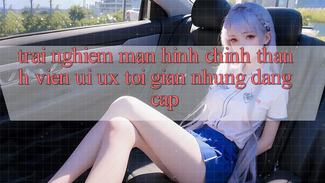 Trải Nghiệm Màn hình chính Thành viên (UI/UX) Tối Giản Nhưng Đẳng Cấp Trải Nghiệm Màn hình chính Thành viên (UI/UX) Tối Giản Nhưng Đẳng Cấp